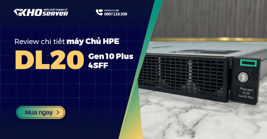 Review chi tiết máy chủ HPE DL20 G10 Plus 4SFF