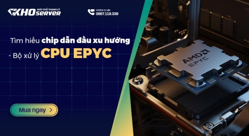Tìm hiểu chip dẫn đầu xu hướng - Bộ xử lý CPU Epyc