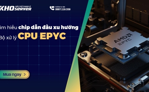 Tìm hiểu chip dẫn đầu xu hướng - Bộ xử lý CPU Epyc