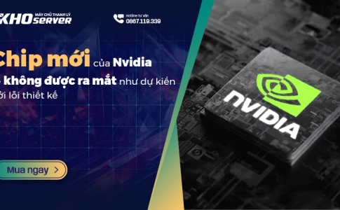 Chip mới của Nvidia sẽ không được ra mắt như dự kiến bởi lỗi thiết kế