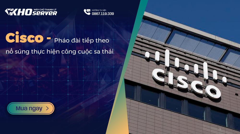 Cisco - Pháo đài tiếp theo nổ súng thực hiện công cuộc sa thải