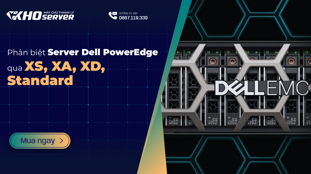 Phân biệt Server Dell PowerEdge qua XS, XA, XD, Standard