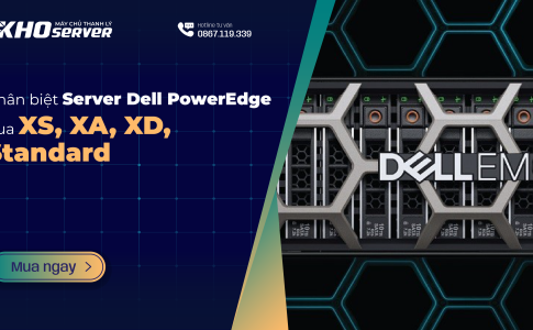 Phân biệt Server Dell PowerEdge qua XS, XA, XD, Standard