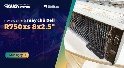 Review chi tiết máy chủ Dell R750xs 8x2.5"