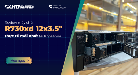 Review server R730xd 12x3.5" bằng hình thực tế mới nhất tại Khoserver