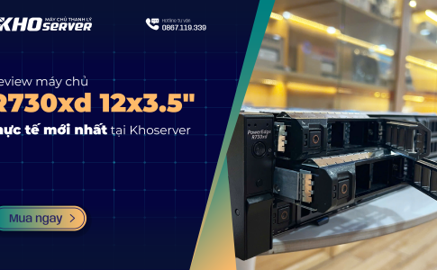 Review server R730xd 12x3.5" bằng hình thực tế mới nhất tại Khoserver