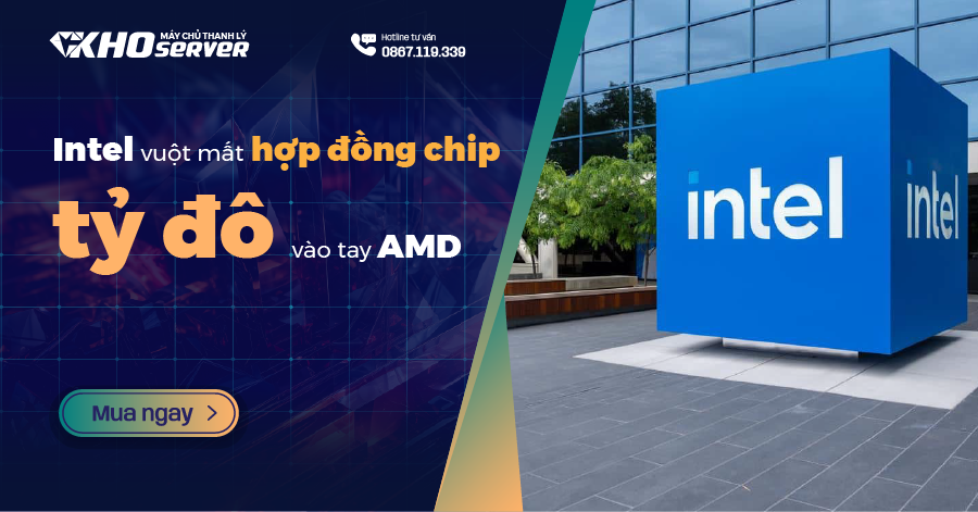 Intel vuột mất hợp đồng chip tỷ đô vào tay AMD