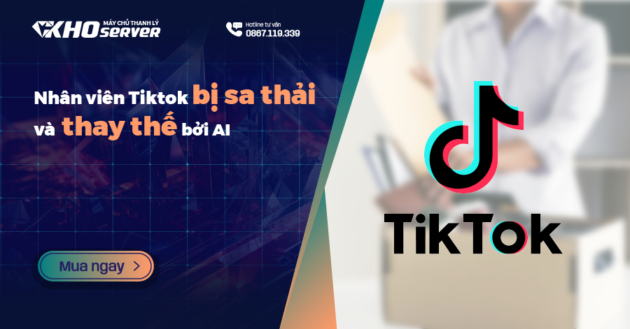 Nhân viên Tiktok bị sa thải và thay thế bởi AI