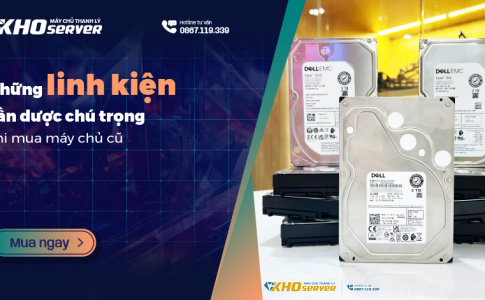 Những linh kiện cần được chú trọng khi mua máy chủ cũ giá rẻ