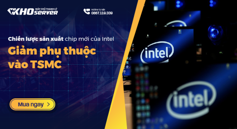 Chiến lược sản xuất chip mới của Intel - Giảm phụ thuộc vào TSMC