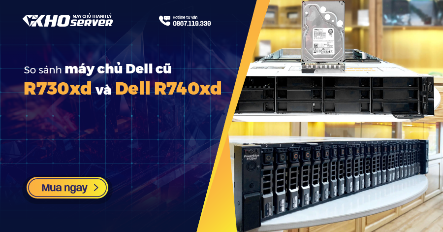 So sánh máy chủ Dell cũ R730xd và Dell R740xd