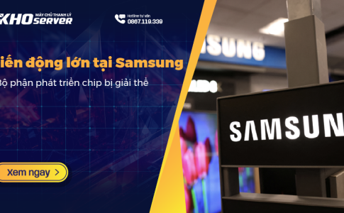 Biến động lớn lại Samsung - Bộ phận phát triển chip bị giải thể