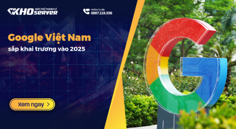 Google Việt Nam sắp khai trương vào 2025