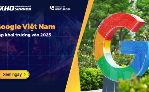 Google Việt Nam sắp khai trương vào 2025