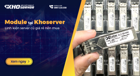 Module tại Khoserver - Linh kiện máy chủ giá rẻ nên mua