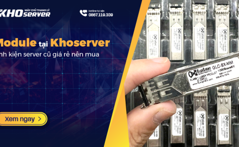 Module tại Khoserver - Linh kiện máy chủ giá rẻ nên mua