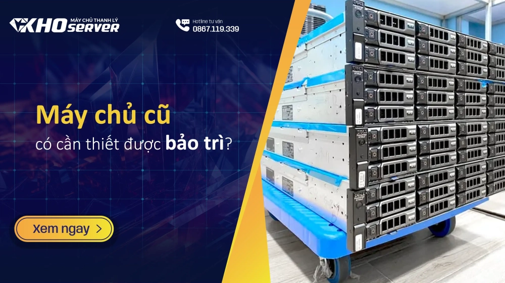 Máy chủ cũ có cần thiết được bảo trì? Máy chủ cũ có cần thiết được bảo trì?
