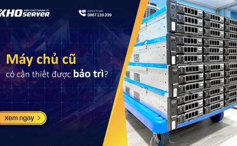 Máy chủ cũ có cần thiết được bảo trì?