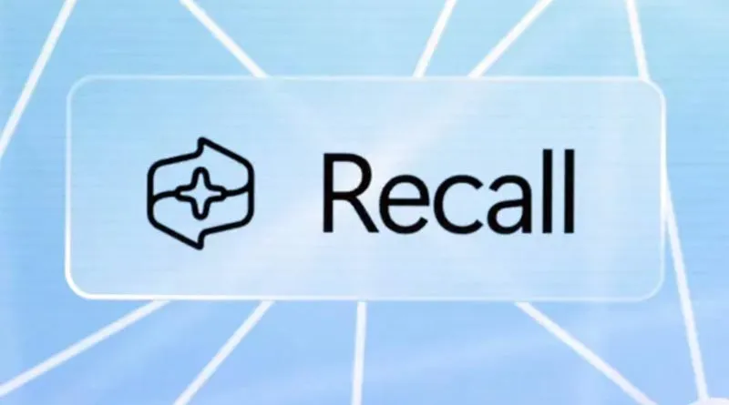 Recall - Công cụ AI chụp màn hình gây tranh cãi Recall - Công cụ AI chụp màn hình gây tranh cãi