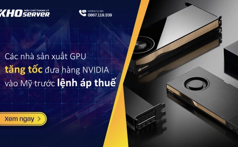 Các nhà sản xuất GPU tăng tốc đưa hàng NVIDIA vào Mỹ trước lệnh áp thuế