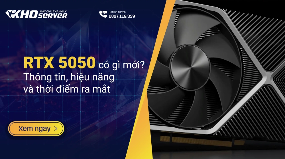 RTX 5050 có gì mới? Thông tin, hiệu năng và thời điểm ra mắt RTX 5050 có gì mới? Thông tin, hiệu năng và thời điểm ra mắt