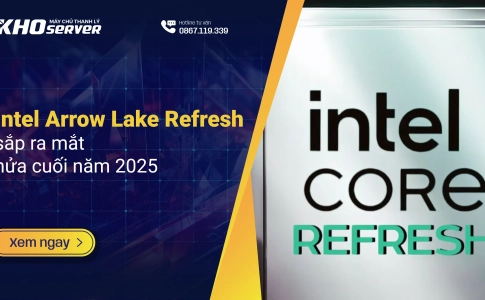 Intel Arrow Lake Refresh sắp ra mắt nửa cuối năm 2025