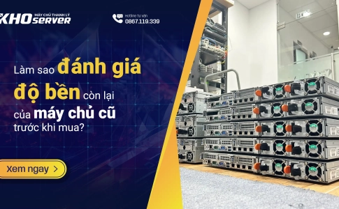 Làm sao đánh giá độ bền của máy chủ cũ trước khi mua?
