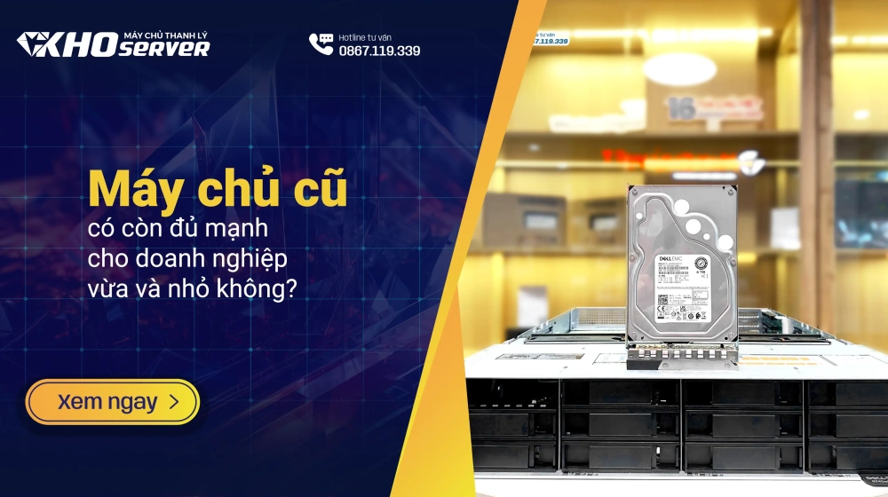 Máy chủ cũ có còn đủ mạnh cho doanh nghiệp vừa và nhỏ không?