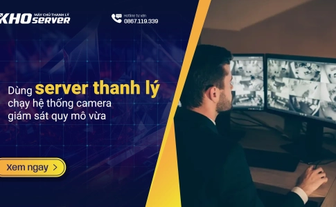 Dùng server thanh lý để chạy hệ thống camera giám sát quy mô vừa