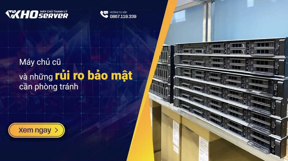Máy chủ cũ và những rủi ro bảo mật cần phòng tránh