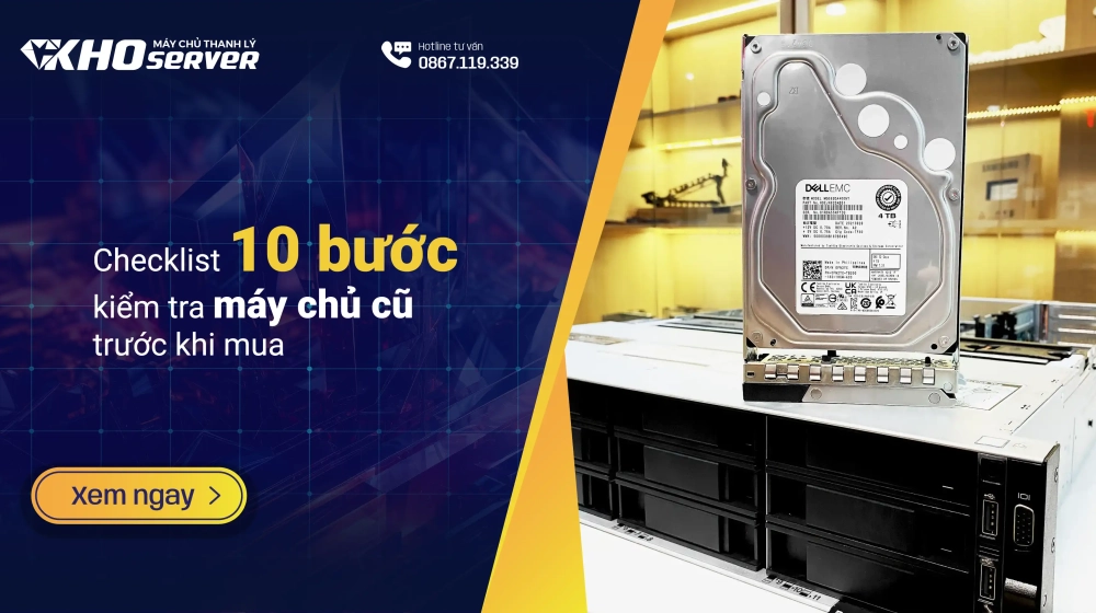 Checklist 10 bước kiểm tra máy chủ cũ trước khi mua