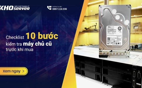 Checklist 10 bước kiểm tra máy chủ cũ trước khi mua