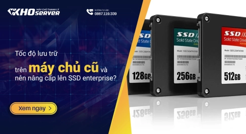 Tốc độ lưu trữ trên máy chủ cũ và nên nâng cấp lên SSD enterprise?