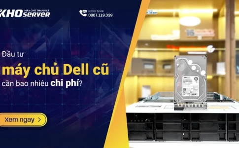 Đầu tư máy chủ Dell cũ cần bao nhiêu chi phí?