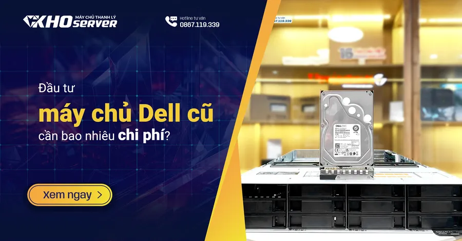 Đầu tư máy chủ Dell cũ cần bao nhiêu chi phí? Đầu tư máy chủ Dell cũ cần bao nhiêu chi phí?