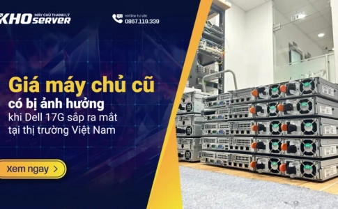 Giá máy chủ cũ có bị ảnh hưởng khi Dell 17G sắp ra mắt tại thị trường Việt Nam?