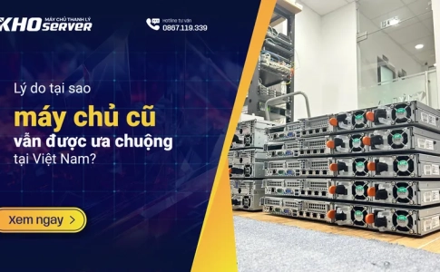 Lý do tại sao máy chủ cũ vẫn được ưa chuộng tại Việt Nam