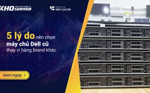 5 lý do nên chọn máy chủ Dell cũ thay vì hàng brand khác
