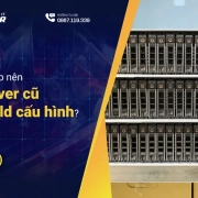Doanh nghiệp nên mua server cũ hay tự build cấu hình?