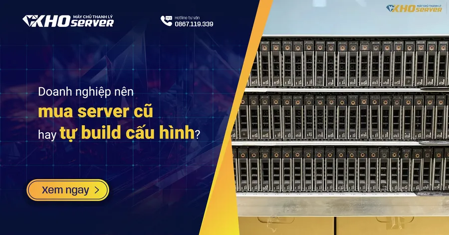 Doanh nghiệp nên mua server cũ hay tự build cấu hình?