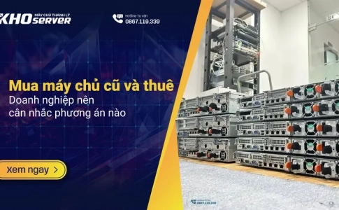 Mua máy chủ cũ và thuê - Doanh nghiệp nên cân nhắc phương án nào?