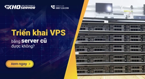 Triển khai VPS bằng server cũ được không?