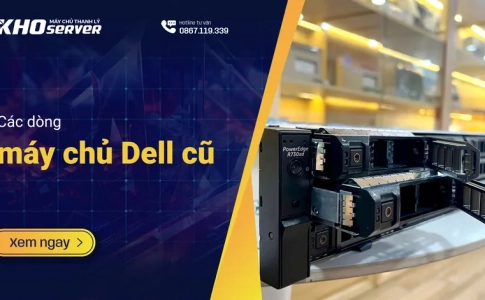 Các dòng máy chủ Dell cũ – Giải pháp tiết kiệm chi phí cho doanh nghiệp