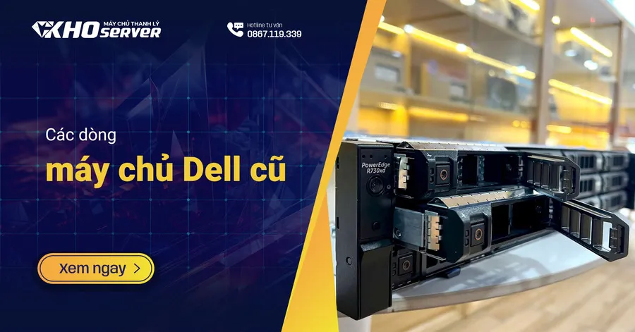 Các dòng máy chủ Dell cũ – Giải pháp tiết kiệm chi phí cho doanh nghiệp