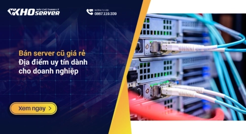 Bán server cũ giá rẻ Địa điểm uy tín dành cho doanh nghiệp