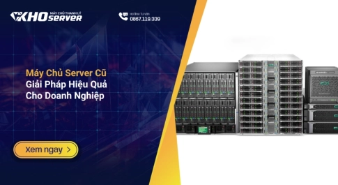 Máy Chủ Server Cũ Giải Pháp Hiệu Quả Cho Doanh Nghiệp