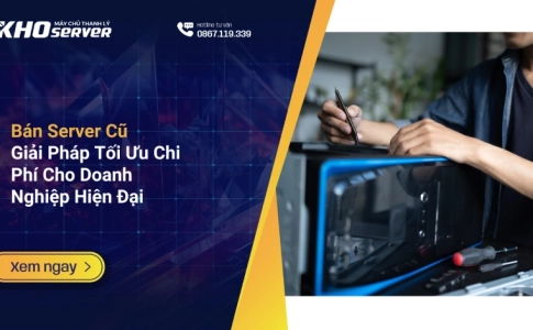 Bán Server Cũ - Giải Pháp Tối Ưu Chi Phí Cho Doanh Nghiệp Hiện Đại