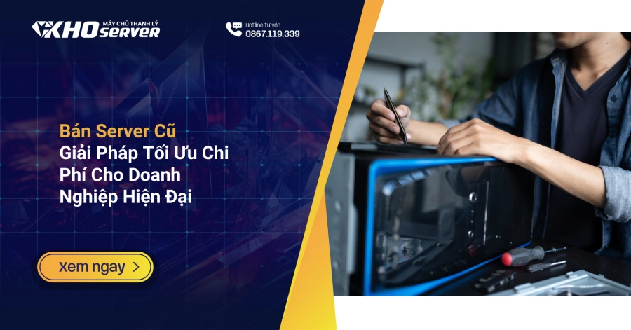 Bán Server Cũ - Giải Pháp Tối Ưu Chi Phí Cho Doanh Nghiệp Hiện Đại