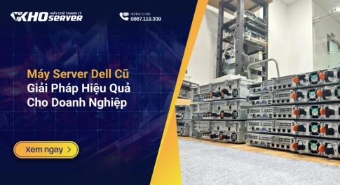 Máy Server Dell Cũ: Giải Pháp Hiệu Quả Cho Doanh Nghiệp