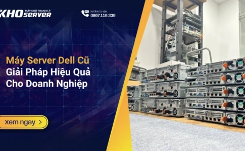 Máy Server Dell Cũ: Giải Pháp Hiệu Quả Cho Doanh Nghiệp